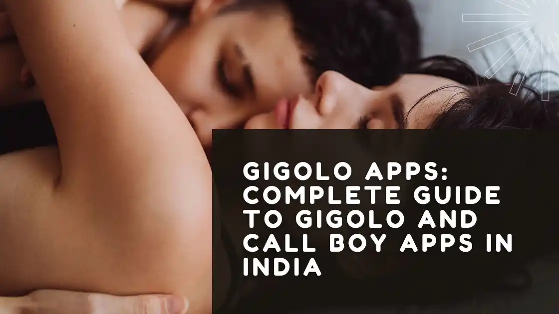 Gigolo Apps Complete Guide to Gigolo and Call Boy Apps in India